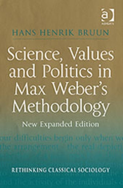 Science, Values and Politics in Max Weber's Methodology: New Expanded Edition