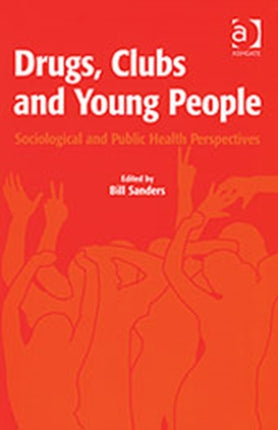 Drugs, Clubs and Young People: Sociological and Public Health Perspectives