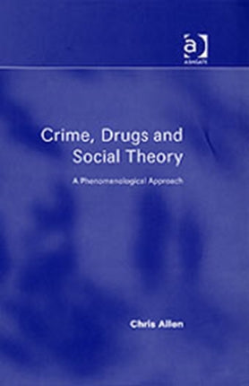 Crime, Drugs and Social Theory: A Phenomenological Approach