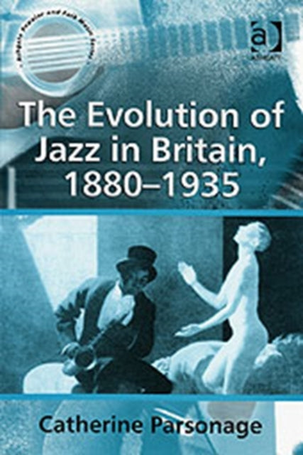 The Evolution of Jazz in Britain, 1880-1935