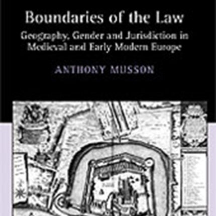 Boundaries of the Law Geography Gender and Jurisdiction in Medieval and Early Modern Europe