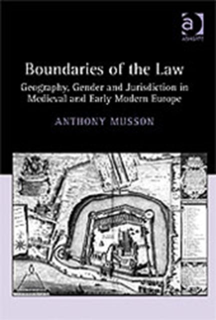 Boundaries of the Law Geography Gender and Jurisdiction in Medieval and Early Modern Europe