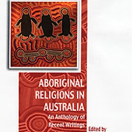 Aboriginal Religions in Australia: An Anthology of Recent Writings