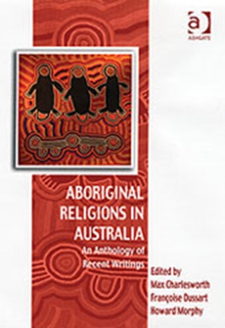 Aboriginal Religions in Australia: An Anthology of Recent Writings