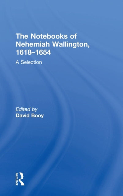 The Notebooks of Nehemiah Wallington 16181654 A