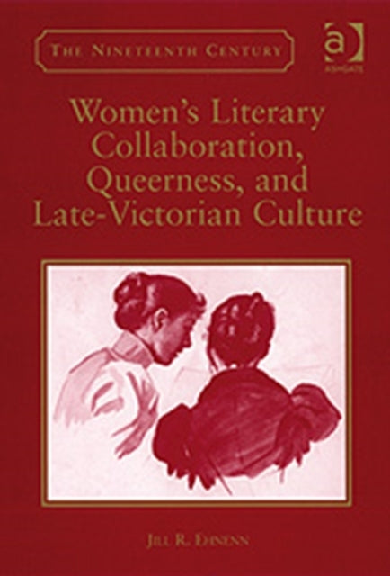 Women's Literary Collaboration, Queerness, and Late-Victorian Culture