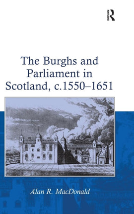 The Burghs and Parliament in Scotland c 15501651