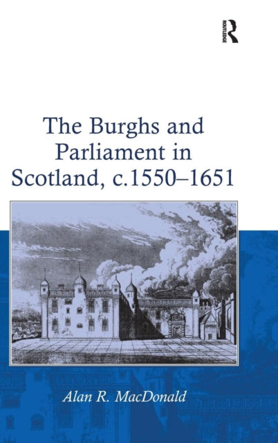 The Burghs and Parliament in Scotland c 15501651