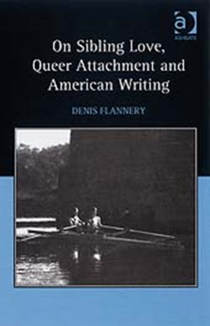 On Sibling Love, Queer Attachment and American Writing