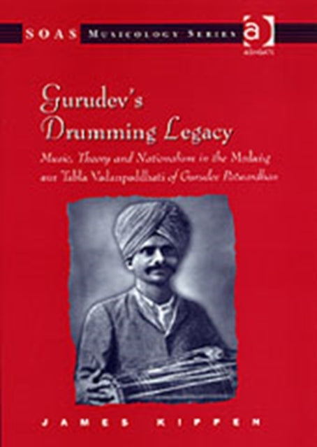 Gurudev's Drumming Legacy: Music, Theory and Nationalism in the Mrdang aur Tabla Vadanpaddhati of Gurudev Patwardhan