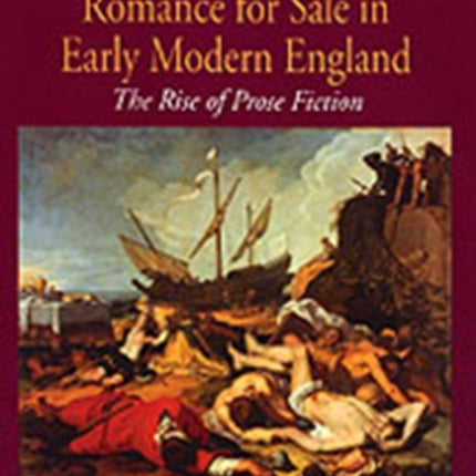 Romance for Sale in Early Modern England: The Rise of Prose Fiction