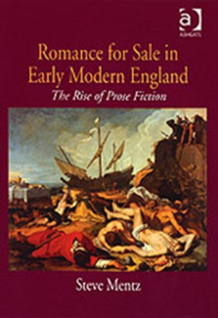 Romance for Sale in Early Modern England: The Rise of Prose Fiction