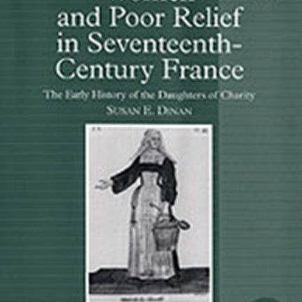 Women and Poor Relief in Seventeenth-Century France: The Early History of the Daughters of Charity