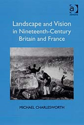 Landscape and Vision in Nineteenth-Century Britain and France