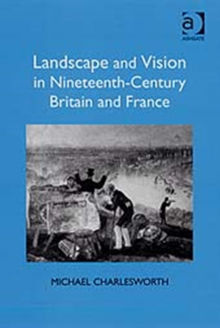 Landscape and Vision in Nineteenth-Century Britain and France