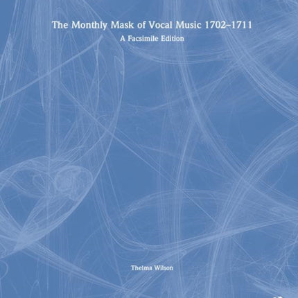 The Monthly Mask of Vocal Music 1702–1711: A Facsimile Edition