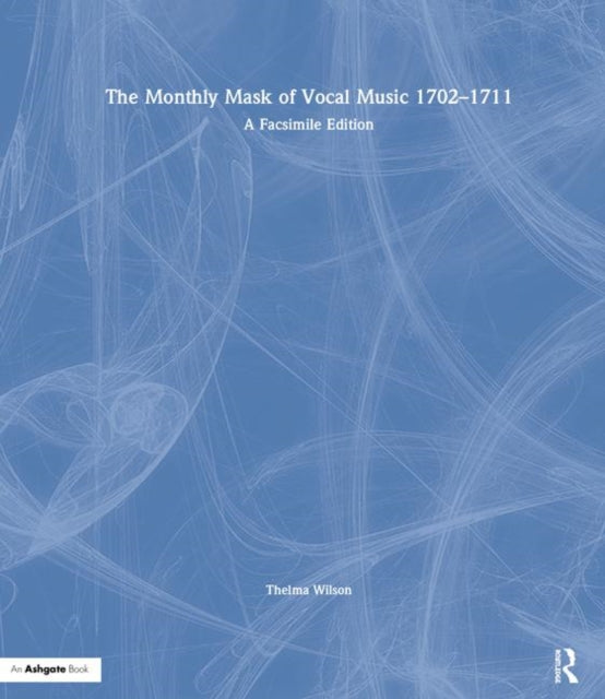 The Monthly Mask of Vocal Music 1702–1711: A Facsimile Edition