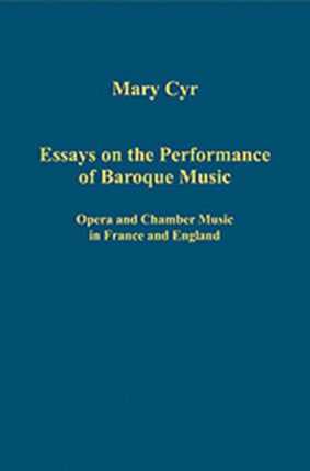 Essays on the Performance of Baroque Music: Opera and Chamber Music in France and England