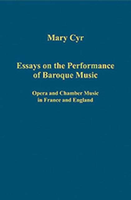 Essays on the Performance of Baroque Music: Opera and Chamber Music in France and England