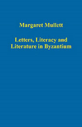 Letters Literacy and Literature in Byzantium