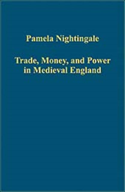 Trade, Money, and Power in Medieval England