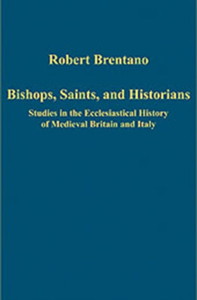 Bishops, Saints, and Historians: Studies in the Ecclesiastical History of Medieval Britain and Italy