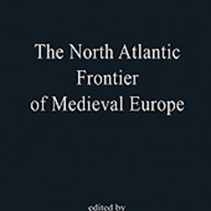 The North Atlantic Frontier of Medieval Europe