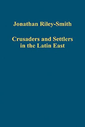 Crusaders and Settlers in the Latin East