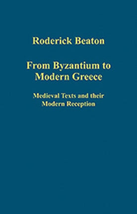 From Byzantium to Modern Greece: Medieval Texts and their Modern Reception