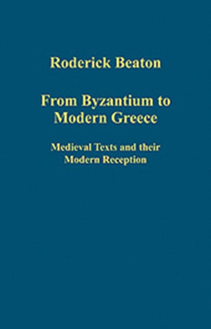 From Byzantium to Modern Greece: Medieval Texts and their Modern Reception