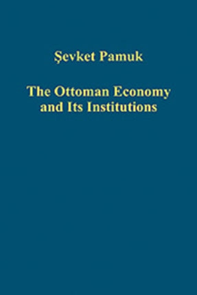 The Ottoman Economy and Its Institutions Variorum Collected Studies