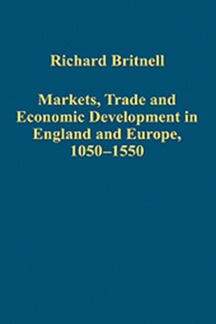 Markets, Trade and Economic Development in England and Europe, 1050-1550