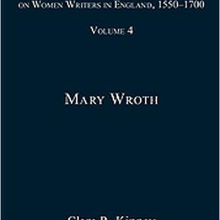 Ashgate Critical Essays on Women Writers in England, 1550-1700: Volume 4: Mary Wroth