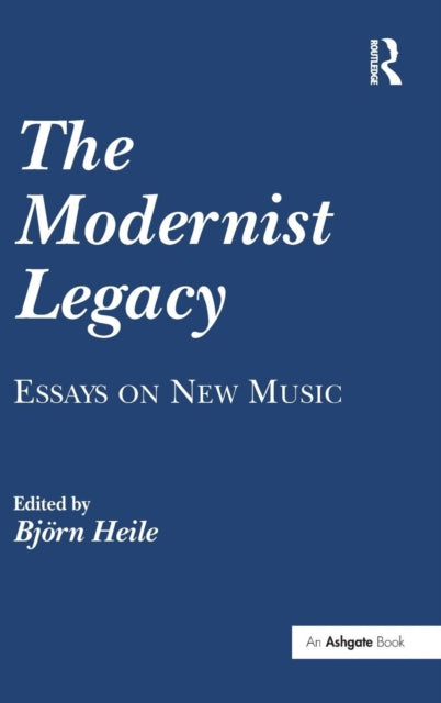 The Modernist Legacy Essays on New Music