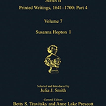 Susanna Hopton I and II Printed Writings 16411700 Series II Part Four Volume 7 The Early Modern Englishwoman A Facsimile Library of Essential  Writings 16411700 Series II Part Four