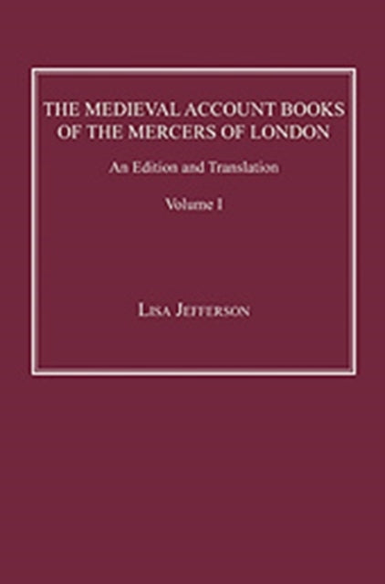 The Medieval Account Books of the Mercers of London An Edition and Translation