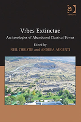 Vrbes Extinctae Archaeologies of Abandoned