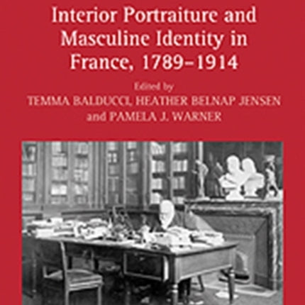 Interior Portraiture and Masculine Identity in France, 1789–1914