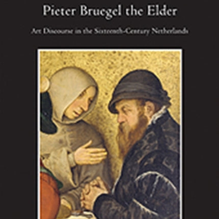 Pieter Bruegel the Elder: Art Discourse in the Sixteenth-Century Netherlands