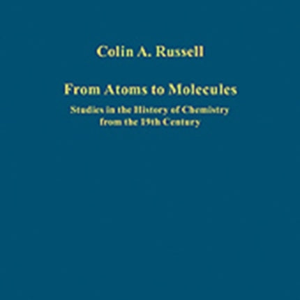 From Atoms to Molecules: Studies in the History of Chemistry from the 19th Century