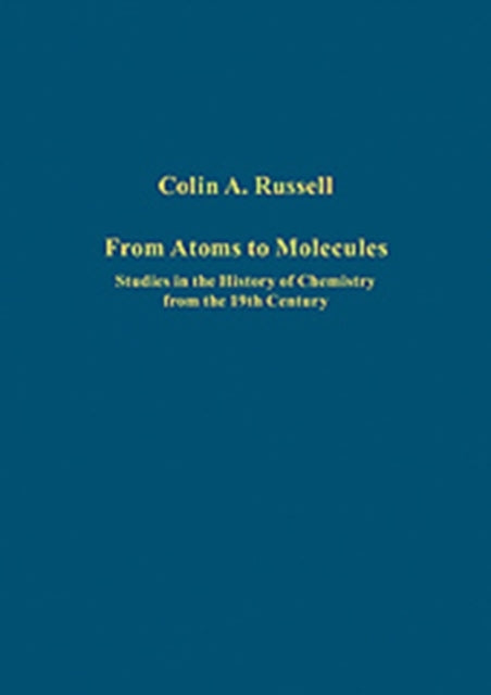 From Atoms to Molecules: Studies in the History of Chemistry from the 19th Century