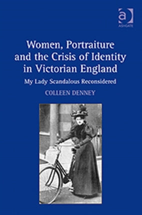 Women, Portraiture and the Crisis of Identity in Victorian England: My Lady Scandalous Reconsidered