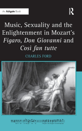 Music, Sexuality and the Enlightenment in Mozart's Figaro, Don Giovanni and Così fan tutte