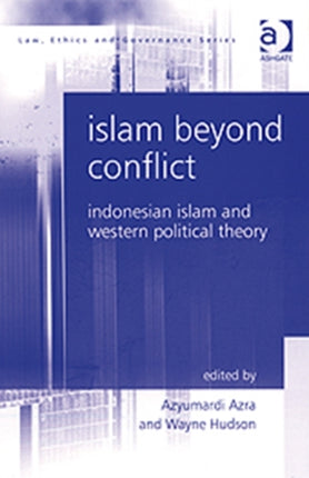 Islam Beyond Conflict: Indonesian Islam and Western Political Theory