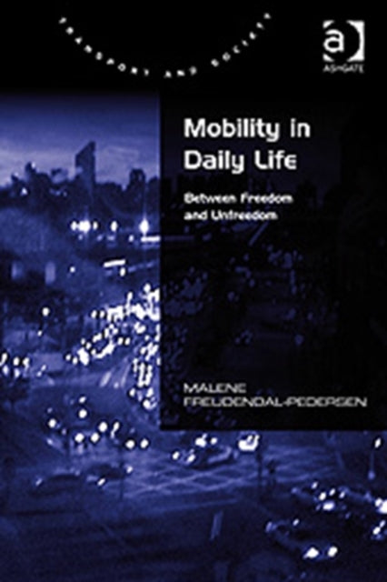 Mobility in Daily Life Between Freedom and Unfreedom Transport and Society