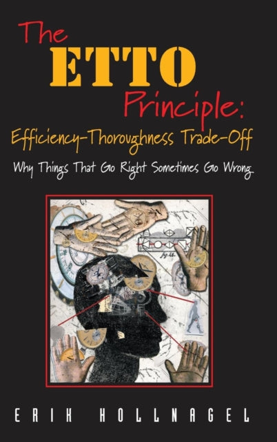 The ETTO Principle EfficiencyThoroughness TradeOff Why Things That Go Right Sometimes Go Wrong