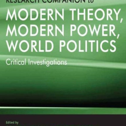 The Ashgate Research Companion to Modern Theory, Modern Power, World Politics: Critical Investigations