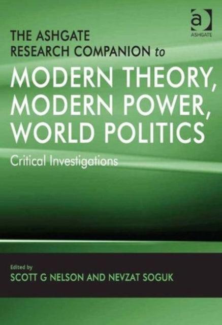 The Ashgate Research Companion to Modern Theory, Modern Power, World Politics: Critical Investigations