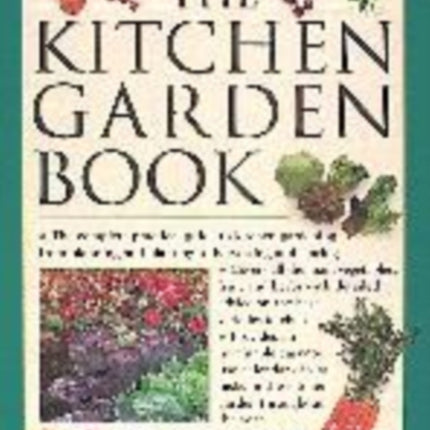 The Fruit  Vegetable Gardener The Complete Practical Guide to Kitchen Gardening from Planning and Planting to Harvesting and Storing