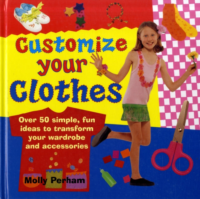 Customize Your Clothes Over 50 Simple Fun Ideas